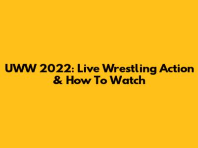 UWW 2022: Live Wrestling Action & How To Watch