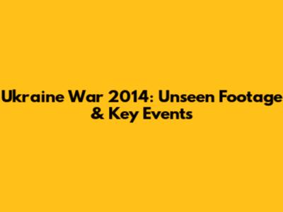Ukraine War 2014: Unseen Footage & Key Events
