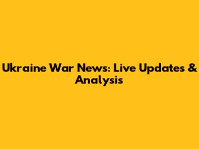 Ukraine War News: Live Updates & Analysis