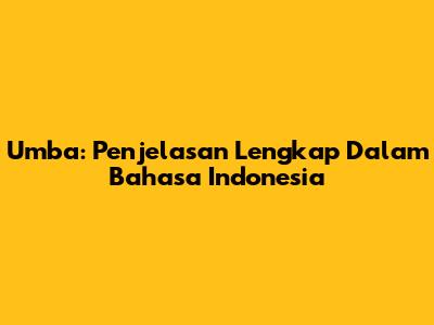 Umba: Penjelasan Lengkap Dalam Bahasa Indonesia
