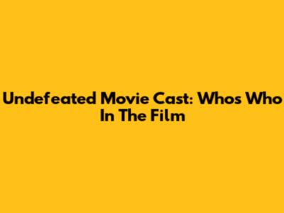 Undefeated Movie Cast: Who's Who In The Film