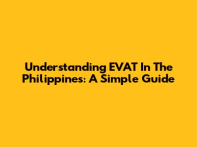 Understanding EVAT In The Philippines: A Simple Guide