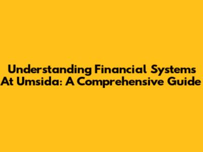 Understanding Financial Systems At Umsida: A Comprehensive Guide