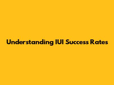 Understanding IUI Success Rates