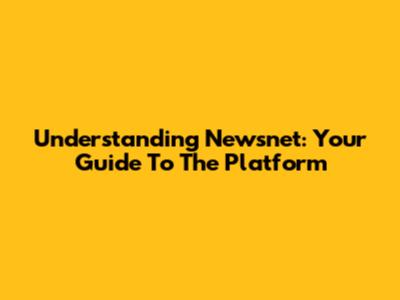 Understanding Newsnet: Your Guide To The Platform