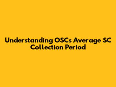 Understanding OSC's Average SC Collection Period