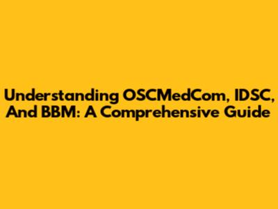 Understanding OSCMedCom, IDSC, And BBM: A Comprehensive Guide