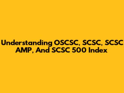 Understanding OSCSC, SCSC, SCSC AMP, And SCSC 500 Index