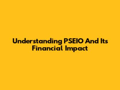 Understanding PSEIO And Its Financial Impact