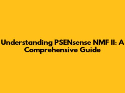 Understanding PSENsense NMF II: A Comprehensive Guide