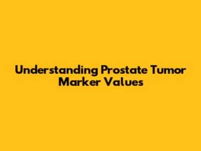 Understanding Prostate Tumor Marker Values