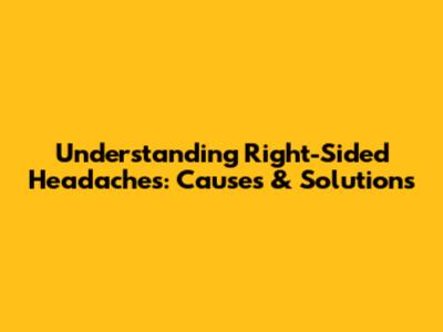 Understanding Right-Sided Headaches: Causes & Solutions