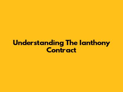 Understanding The Ianthony Contract