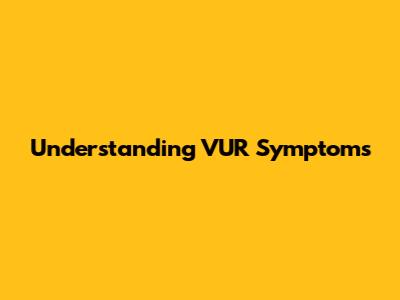 Understanding VUR Symptoms