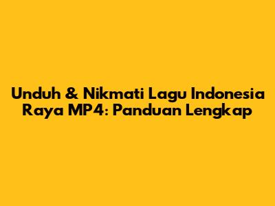 Unduh & Nikmati Lagu Indonesia Raya MP4: Panduan Lengkap