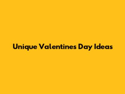 Unique Valentine's Day Ideas