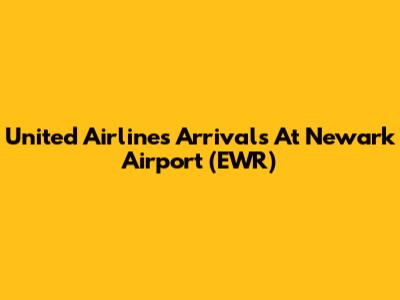 United Airlines Arrivals At Newark Airport (EWR)