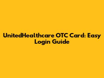 UnitedHealthcare OTC Card: Easy Login Guide