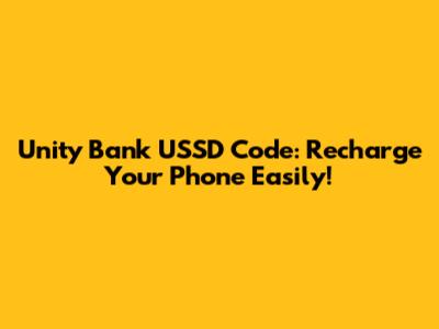 Unity Bank USSD Code: Recharge Your Phone Easily!
