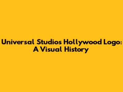 Universal Studios Hollywood Logo: A Visual History