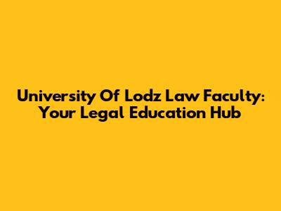 University Of Lodz Law Faculty: Your Legal Education Hub
