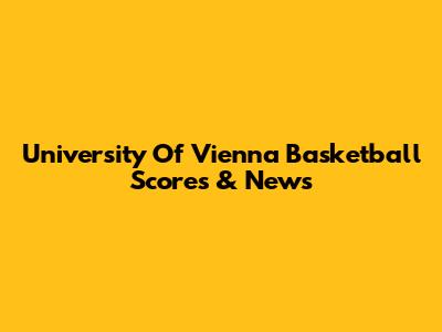 University Of Vienna Basketball Scores & News