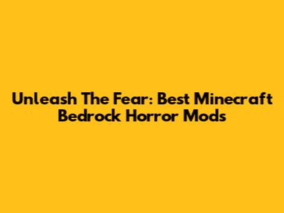 Unleash The Fear: Best Minecraft Bedrock Horror Mods