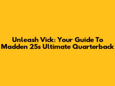 Unleash Vick: Your Guide To Madden 25's Ultimate Quarterback