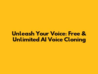 Unleash Your Voice: Free & Unlimited AI Voice Cloning