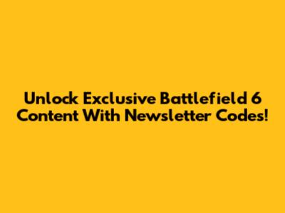 Unlock Exclusive Battlefield 6 Content With Newsletter Codes!