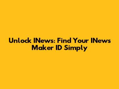 Unlock INews: Find Your INews Maker ID Simply