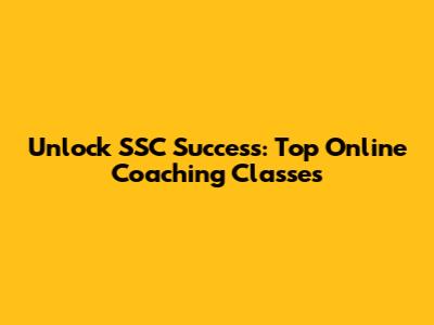 Unlock SSC Success: Top Online Coaching Classes