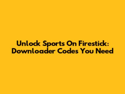 Unlock Sports On Firestick: Downloader Codes You Need