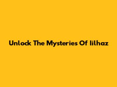 Unlock The Mysteries Of Iilhaz
