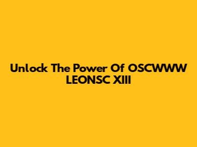 Unlock The Power Of OSCWWW LEONSC XIII