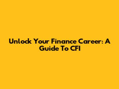 Unlock Your Finance Career: A Guide To CFI