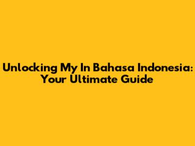 Unlocking 'My' In Bahasa Indonesia: Your Ultimate Guide