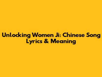 Unlocking 'Women Ji': Chinese Song Lyrics & Meaning