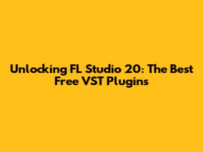 Unlocking FL Studio 20: The Best Free VST Plugins