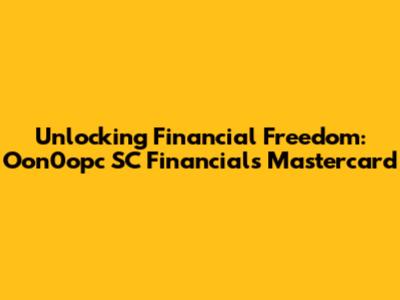 Unlocking Financial Freedom: Oon0opc SC Financials Mastercard