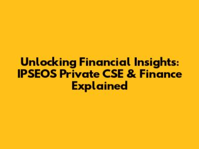 Unlocking Financial Insights: IPSEOS Private CSE & Finance Explained