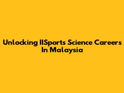 Unlocking IISports Science Careers In Malaysia