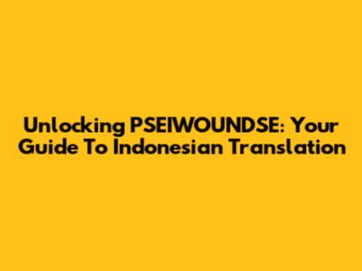 Unlocking PSEIWOUNDSE: Your Guide To Indonesian Translation