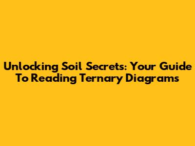 Unlocking Soil Secrets: Your Guide To Reading Ternary Diagrams