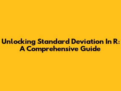 Unlocking Standard Deviation In R: A Comprehensive Guide