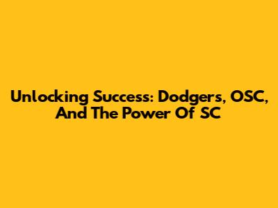 Unlocking Success: Dodgers, OSC, And The Power Of SC