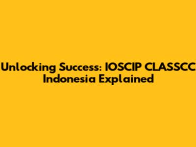 Unlocking Success: IOSCIP CLASSCC Indonesia Explained