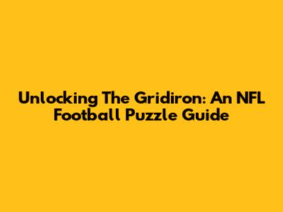 Unlocking The Gridiron: An NFL Football Puzzle Guide