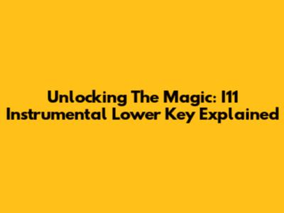 Unlocking The Magic: I11 Instrumental Lower Key Explained