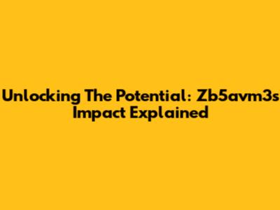 Unlocking The Potential: Zb5avm3's Impact Explained